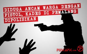 Diduga Ancam Warga dengan Pistol, Kades di Pemalang Dipolisikan